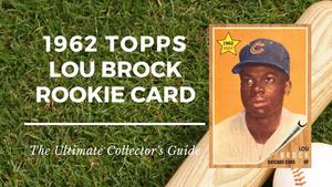 1962 Lou Brock Rookie Card Collectors Guide