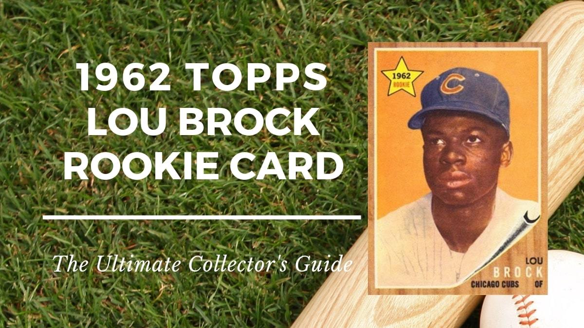 1962 Topps Lou Brock Rookie Card: The Ultimate Collector's Guide - Old  Sports Cards