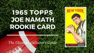 1965 Topps Joe Namath Rookie Card Collectors Guide