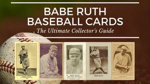 Most Valuable Babe Ruth Baseball Cards